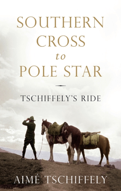 Southern Cross to Pole Star : Tschiffely's Ride, EPUB eBook