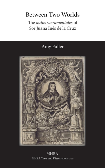 Between Two Worlds : The autos sacramentales of Sor Juana Ines de la Cruz, Hardback Book
