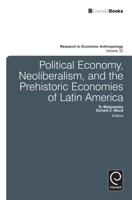 Political Economy, Neoliberalism, and the Prehistoric Economies of Latin America, PDF eBook
