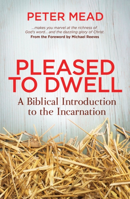 Pleased to Dwell : A Biblical Introduction to the Incarnation, Paperback / softback Book