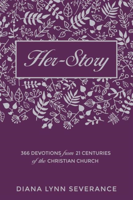 Her–Story : 366 Devotions from 21 Centuries of the Christian Church, Hardback Book