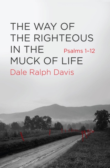 The Way of the Righteous in the Muck of Life : Psalms 1–12, Paperback / softback Book