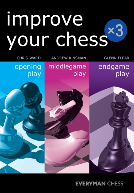 Improve Your Chess x 3 : Opening Play, Middlegame Play, Endgame Play, Paperback / softback Book