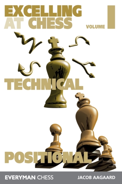 Excelling at Chess Volume 1 : Technical and Positional Chess, Paperback / softback Book