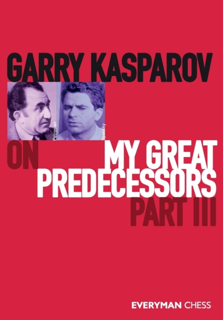 Garry Kasparov on My Great Predecessors : Part 3, Paperback / softback Book