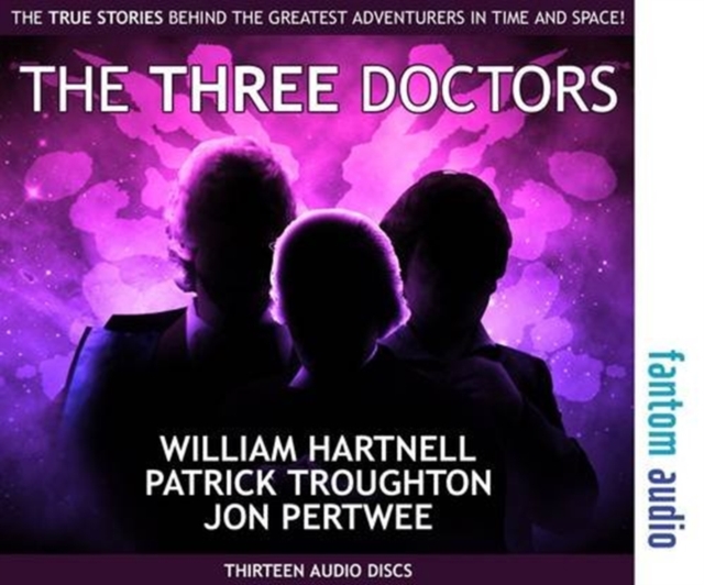 The Three Doctors: William Hartnell, Patrick Troughton and Jon Pertwee : The True Stories Behind the Greatest Adventurers in Time and Space, CD-Audio Book