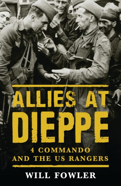 Allies at Dieppe : 4 Commando and the US Rangers, PDF eBook