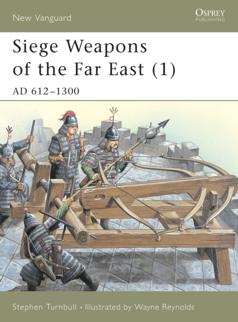 Siege Weapons of the Far East (1) : AD 612 1300, EPUB eBook