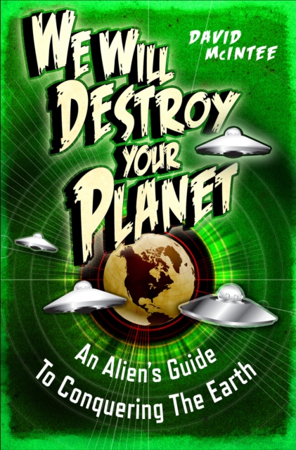 We Will Destroy Your Planet : An Alien s Guide to Conquering the Earth, EPUB eBook