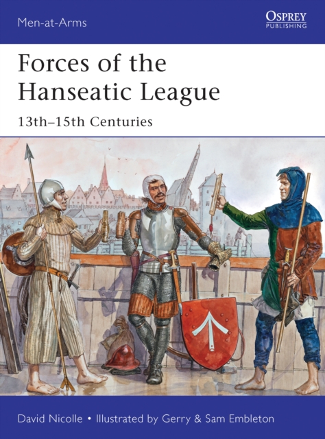 Forces of the Hanseatic League : 13th 15th Centuries, PDF eBook