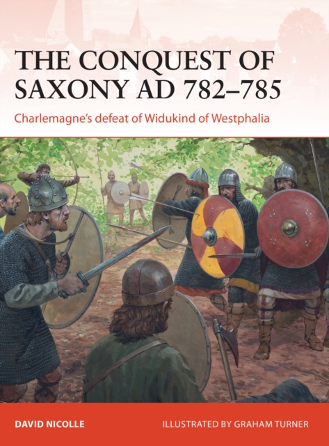The Conquest of Saxony AD 782 785 : Charlemagne's defeat of Widukind of Westphalia, EPUB eBook