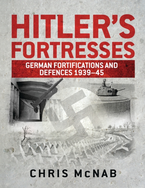 Hitler s Fortresses : German Fortifications and Defences 1939 45, EPUB eBook