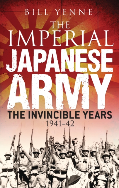 The Imperial Japanese Army : The Invincible Years 1941 42, EPUB eBook