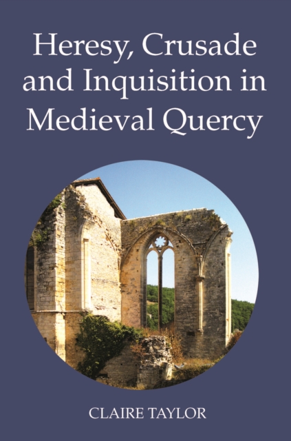 Heresy, Crusade and Inquisition in Medieval Quercy, PDF eBook