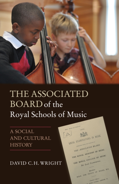 The Associated Board of the Royal Schools of Music : A Social and Cultural History, PDF eBook