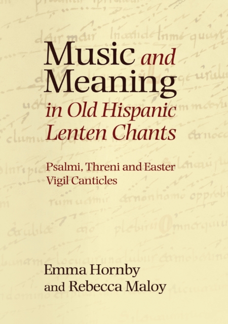 Music and Meaning in Old Hispanic Lenten Chants : Psalmi, Threni and the Easter Vigil Canticles, PDF eBook