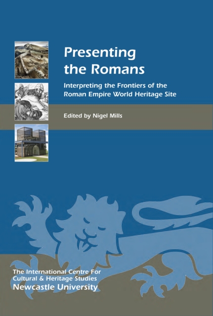Presenting the Romans : Interpreting the Frontiers of the Roman Empire World Heritage Site, PDF eBook