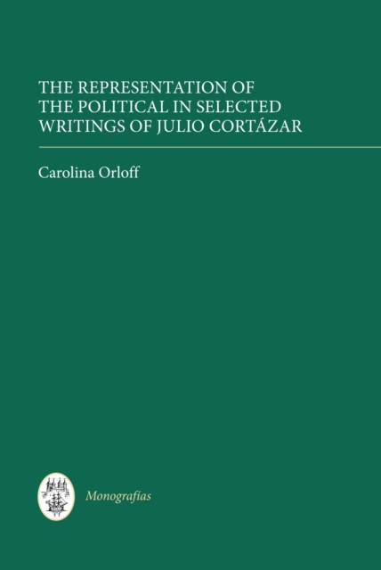 The Representation of the Political in Selected Writings of Julio Cortazar, PDF eBook