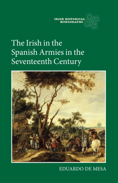 The Irish in the Spanish Armies in the Seventeenth Century, PDF eBook