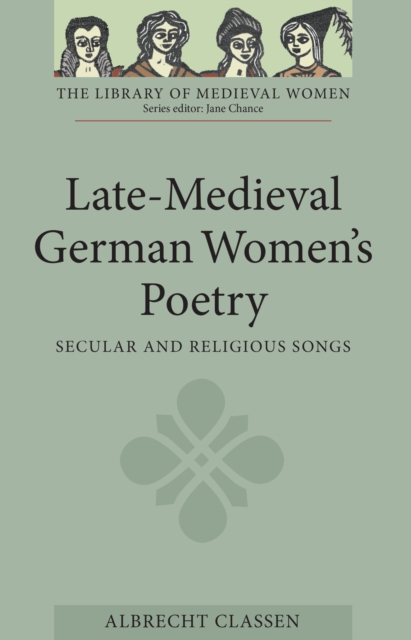 Late-Medieval German Women's Poetry : Secular and Religious Songs, EPUB eBook