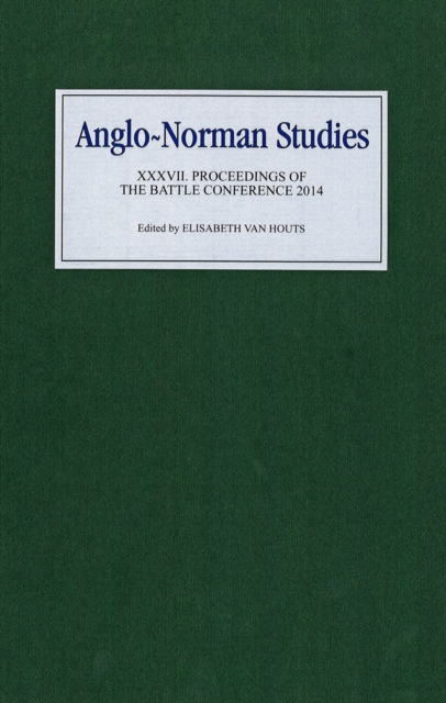 Anglo-Norman Studies XXXVII : Proceedings of the Battle Conference 2014, PDF eBook