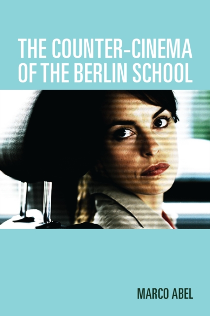 The Counter-Cinema of the Berlin School, EPUB eBook