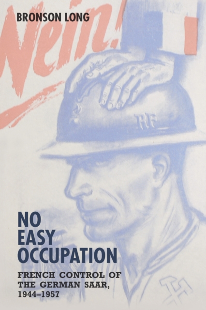 No Easy Occupation : French Control of the German Saar, 1944-1957, PDF eBook