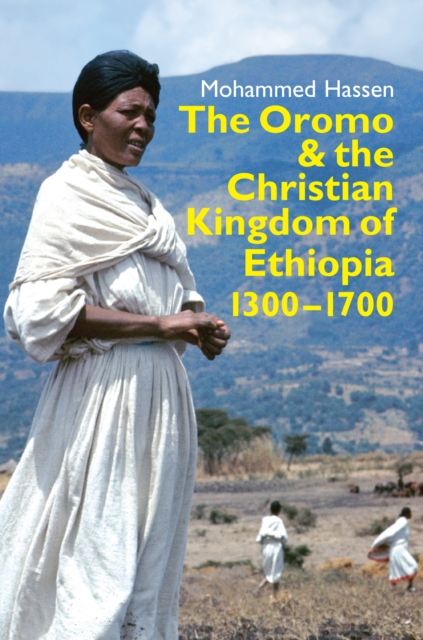 The Oromo and the Christian Kingdom of Ethiopia : 1300-1700, PDF eBook