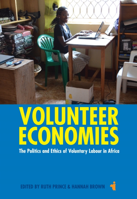 Volunteer Economies : The Politics and Ethics of Voluntary Labour in Africa, EPUB eBook