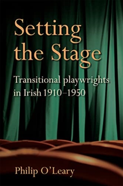 Setting the Stage : Transitional playwrights in Irish 1910-1950, Hardback Book