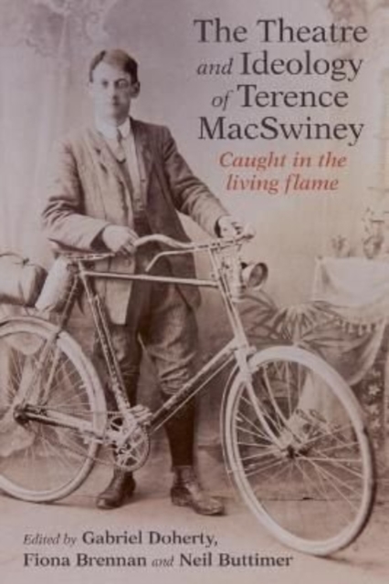 The Art and Ideology of Terence MacSwiney : Caught in the living flame, Hardback Book
