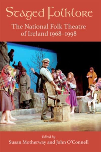 Staged Folklore : The National Folk Theatre of Ireland 1968-1998, Hardback Book