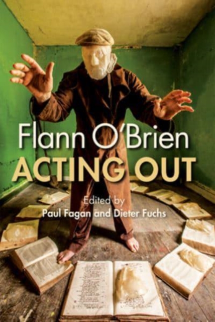 Flann O'Brien : Acting Out, Hardback Book