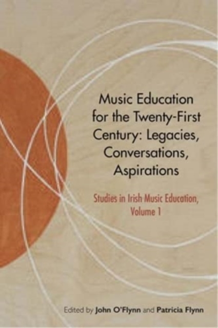 Music Education for the Twenty-First Century : Legacies, Conversations, Aspirations, Hardback Book