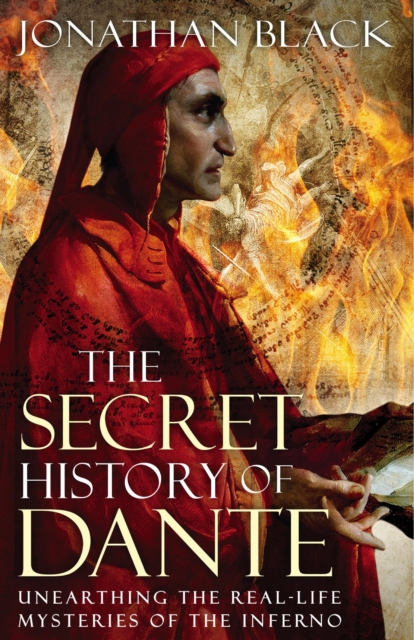 The Secret History of Dante : Unearthing the Mysteries of the Inferno, EPUB eBook