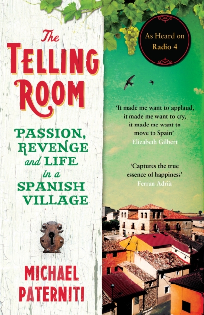 The Telling Room : Passion, Revenge and Life in a Spanish Village, Paperback / softback Book