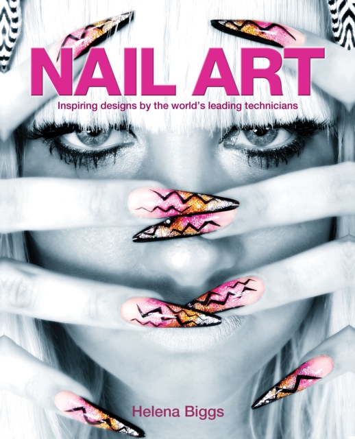 Nail Art : Inspiring Designs by the World's Leading Technicians, EPUB eBook