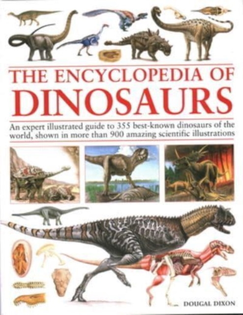 Encyclopedia Of Dinosaurs : The ultimate reference to 355 dinosaurs from the Triassic, Jurassic and Cretaceous periods, including more than 900 illustrations, maps, timelines and photographs, Hardback Book