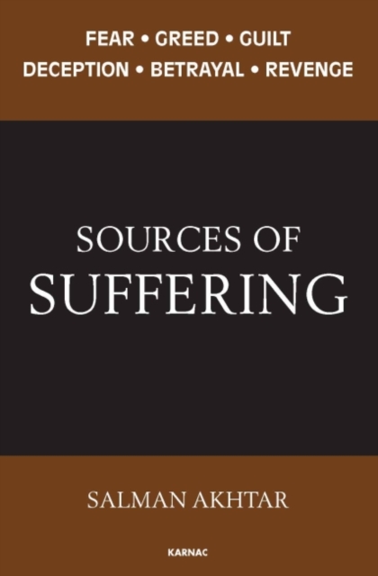 Sources of Suffering : Fear, Greed, Guilt, Deception, Betrayal, and Revenge, Paperback / softback Book