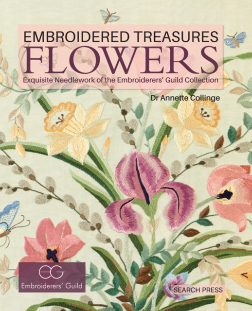 Embroidered Treasures: Flowers : Exquisite Needlework of the Embroiderers' Guild Collection, Hardback Book