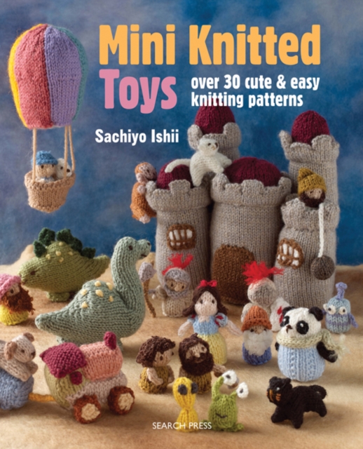Mini Knitted Toys : Over 30 Cute & Easy Knitting Patterns, Paperback / softback Book