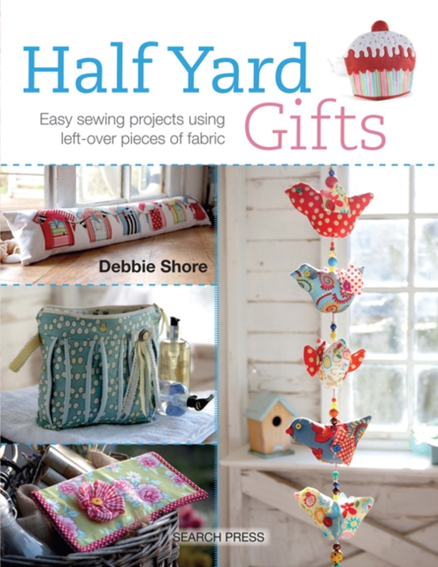 Half Yard™ Gifts : Easy Sewing Projects Using Leftover Pieces of Fabric, Paperback / softback Book