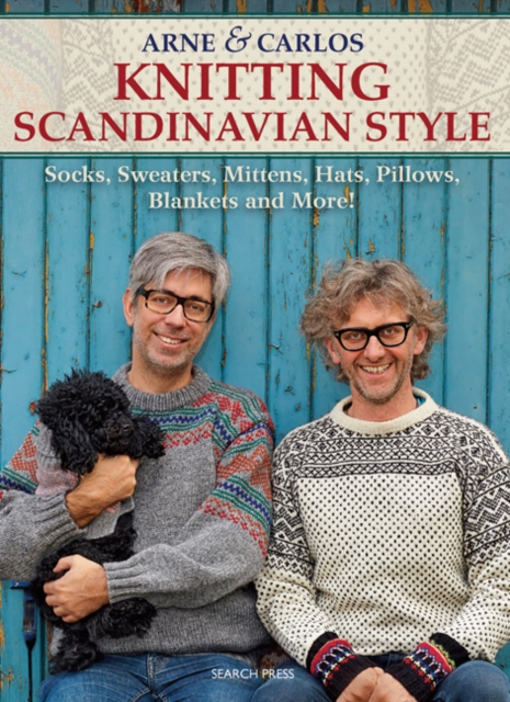 Arne & Carlos Knitting Scandinavian Style : Socks, Sweaters, Mittens, Hats, Pillows, Blankets and More!, Paperback / softback Book