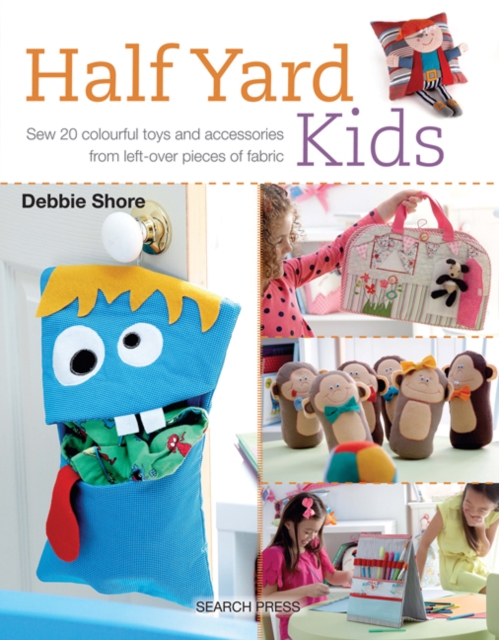 Half Yard (TM) Kids : Sew 20 Colourful Toys and Accessories from Leftover Pieces of Fabric, Paperback / softback Book