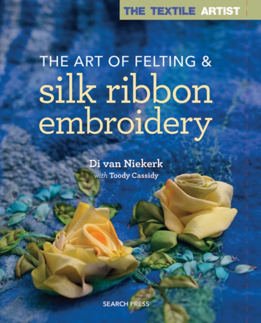 The Textile Artist: The Art of Felting & Silk Ribbon Embroidery, Paperback / softback Book