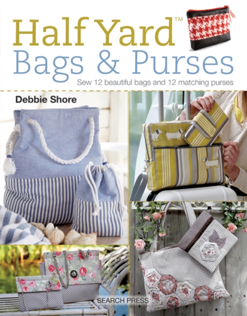 Half Yard™ Bags & Purses : Sew 12 Beautiful Bags and 12 Matching Purses, Paperback / softback Book