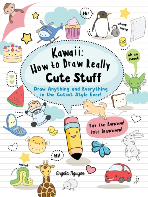 Kawaii: How to Draw Really Cute Stuff : Draw Anything and Everything in the Cutest Style Ever!, Paperback / softback Book