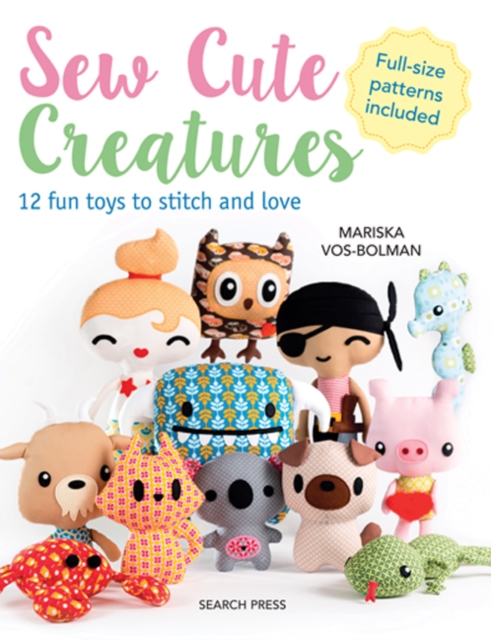 Sew Cute Creatures : 12 Fun Toys to Stitch and Love, Paperback / softback Book