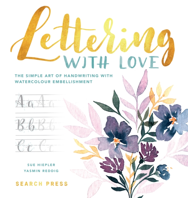 Lettering with Love : The Simple Art of Handwriting with Watercolour Embellishment, Hardback Book