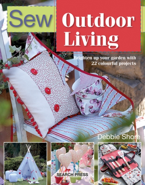 Sew Outdoor Living : Brighten Up Your Garden with 22 Colourful Projects, Paperback / softback Book